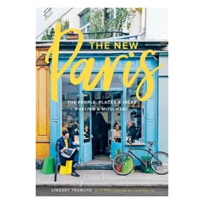 New Paris: The People, Places a Ideas Fueling a Movement - Tramuta, Lindsey