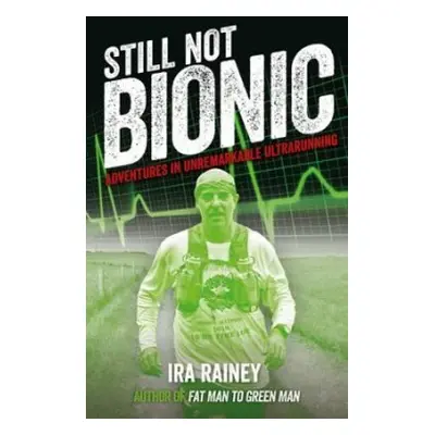 Still Not Bionic - Rainey, Ira