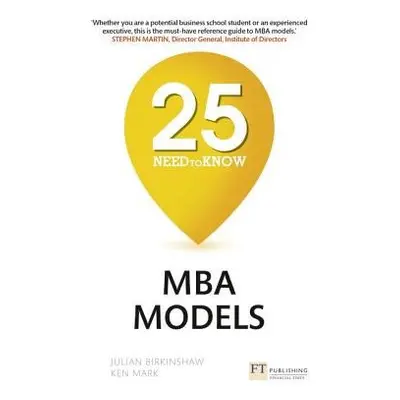 25 Need-to-Know MBA Models - Birkinshaw, Julian a Mark, Ken