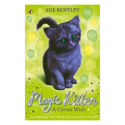 Magic Kitten: A Circus Wish - Bentley, Sue