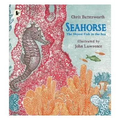 Seahorse: The Shyest Fish in the Sea - Butterworth, Chris