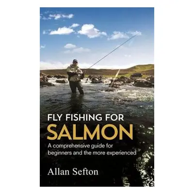 Fly Fishing For Salmon - Sefton, Allan