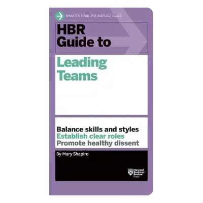 HBR Guide to Leading Teams (HBR Guide Series) - Shapiro, Mary