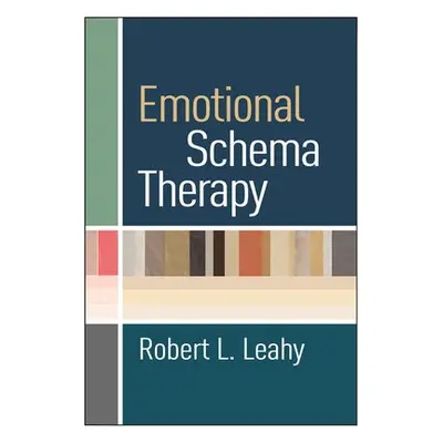 Emotional Schema Therapy - Leahy, Robert L. (Weill Cornell Medical College, USA)