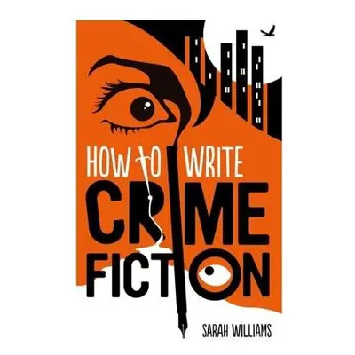 How To Write Crime Fiction - Williams, Sarah