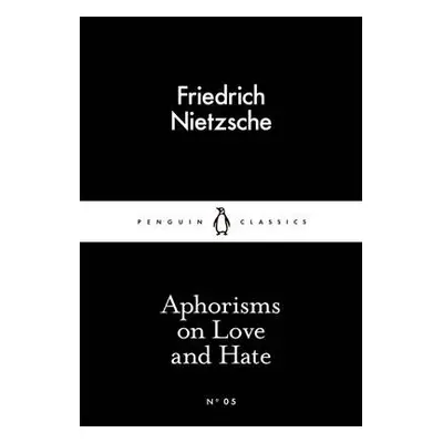 Aphorisms on Love and Hate - Nietzsche, Friedrich