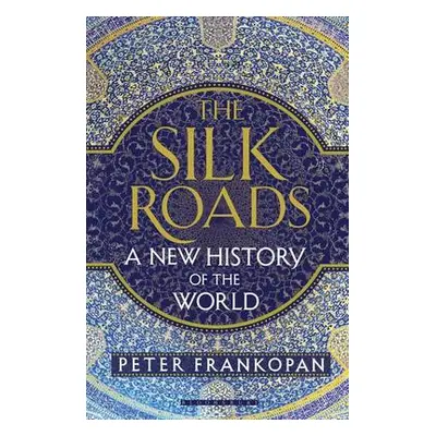 Silk Roads - Frankopan, Professor Peter