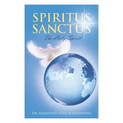 Spiritus Sanctus - Osei-Acheampong, Dr Emmanuel