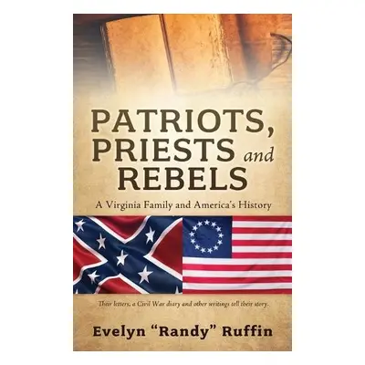 Patriots, Priests and Rebels - Ruffin, Evelyn Randy