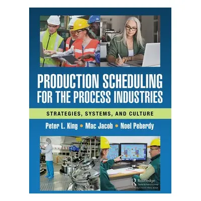 Production Scheduling for the Process Industries - King, Peter L. a Jacob, Mac a Peberdy, Noel