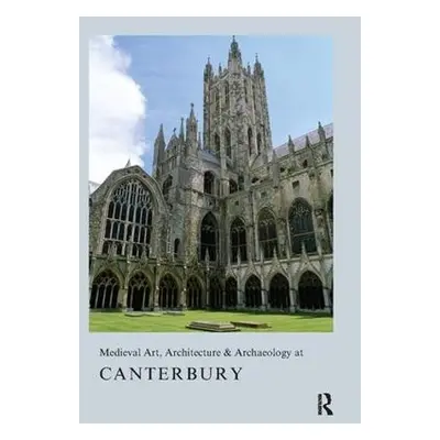 Medieval Art, Architecture a Archaeology at Canterbury - Bovey, Alixe