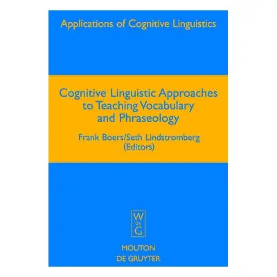 Cognitive Linguistic Approaches to Teaching Vocabulary and Phraseology