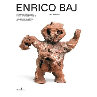 Enrico Baj: Catalogue Raisonn? of Ceramic Works