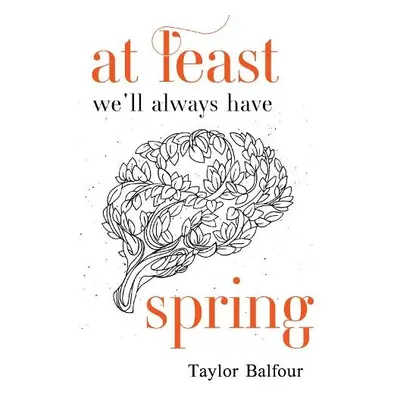 At Least We'll Always Have Spring - Balfour, Taylor