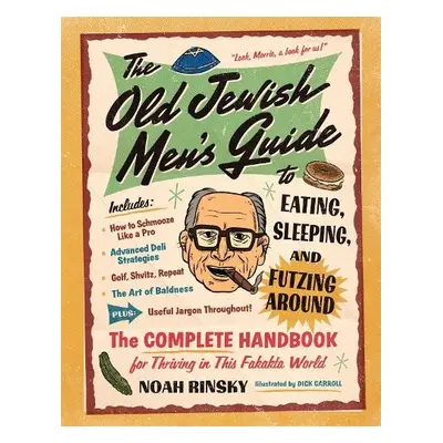 The Old Jewish Men's Guide to Eating, Sleeping, and Futzing Around - Rinsky, Noah