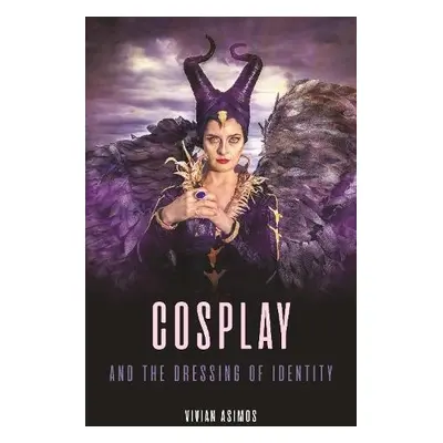 Cosplay and the Dressing of Identity - Asimos, Vivian