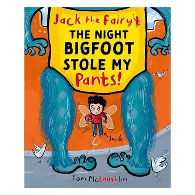 Jack the Fairy: The Night Bigfoot Stole my Pants - McLaughlin, Tom