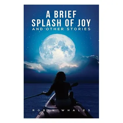 Brief Splash of Joy and Other Stories - Whales, Robin