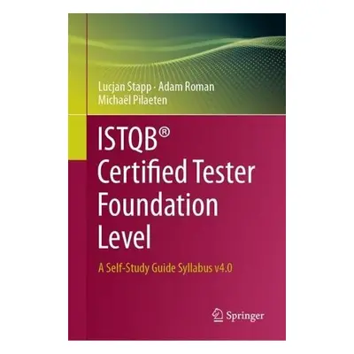 ISTQB® Certified Tester Foundation Level - Stapp, Lucjan a Roman, Adam a Pilaeten, Michael