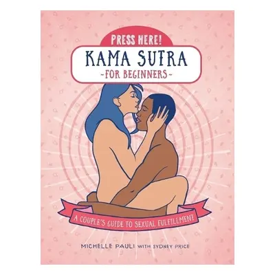 Press Here! Kama Sutra for Beginners - Pauli, Michelle