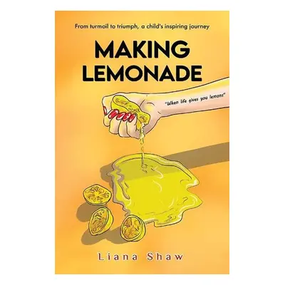 Making Lemonade - Shaw, Liana