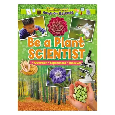 Be a Plant Scientist - Wood, Alix