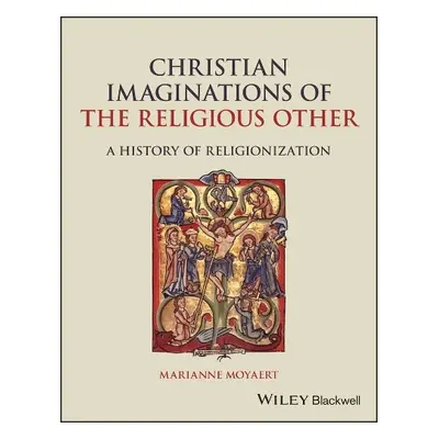 Christian Imaginations of the Religious Other - Moyaert, Marianne (KU Leuven, Belgium)