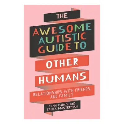 Awesome Autistic Guide to Other Humans - Purkis, Yenn a Masterman, Tanya