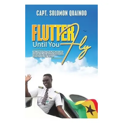 Flutter Until You Fly - Quainoo, Capt. Solomon