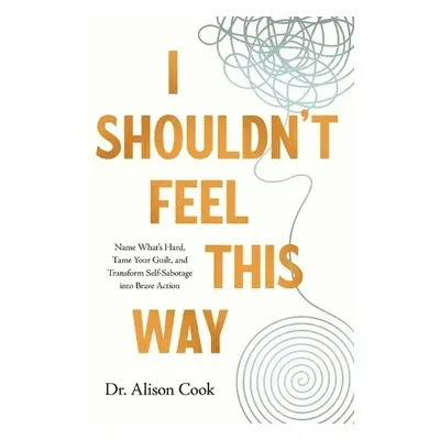 I Shouldn't Feel This Way - Cook, PhD, Alison