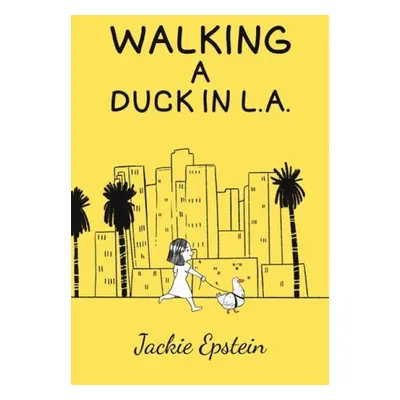 Walking a Duck in L.A. - Epstein, Jackie