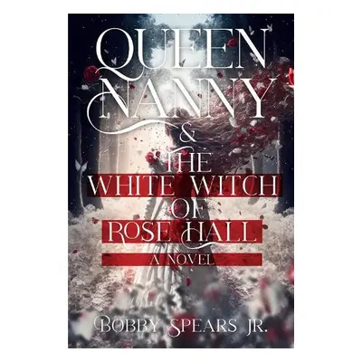 Queen Nanny a The White Witch Of Rose Hall - Spears, Bobby Jr.