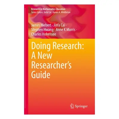 Doing Research: A New Researcher’s Guide - Hiebert, James a Cai, Jinfa a Hwang, Stephen a Morris