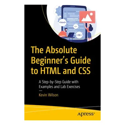 Absolute Beginner's Guide to HTML and CSS - Wilson, Kevin