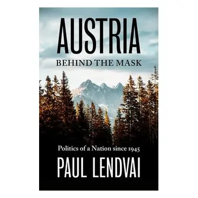 Austria Behind the Mask - Lendvai, Paul