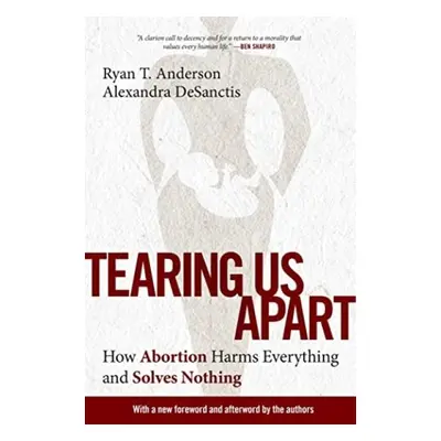 Tearing Us Apart - Anderson, Ryan T. a DeSanctis, Alexandra