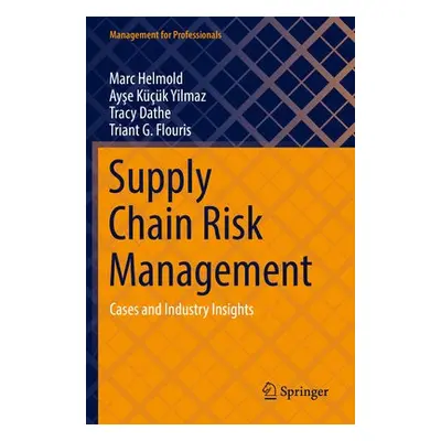 Supply Chain Risk Management - Helmold, Marc a Kucuk Yilmaz, Ayse a Dathe, Tracy a Flouris, Tria