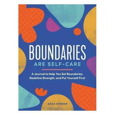 Boundaries Are Self-Care - Gibson, Asha