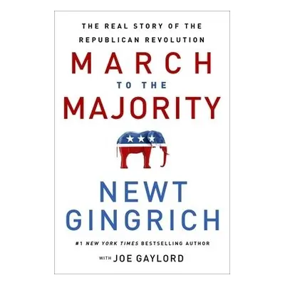 The March to the Majority - Gaylord, Joe a Gingrich, Newt