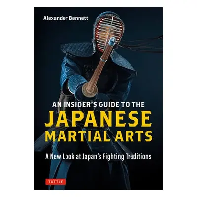 Insider's Guide to the Japanese Martial Arts - Bennett, Alexander