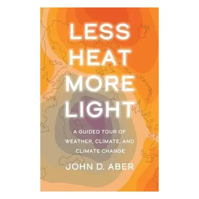 Less Heat, More Light - Aber, John D.