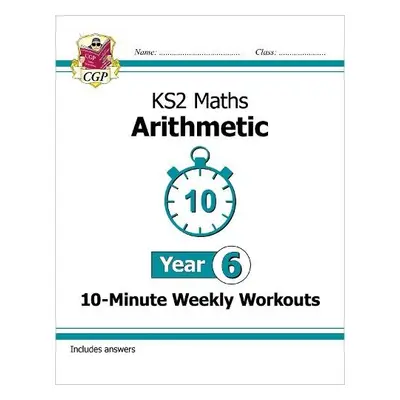 KS2 Year 6 Maths 10-Minute Weekly Workouts: Arithmetic - CGP Books