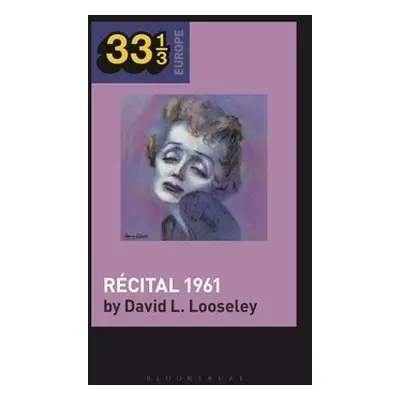 Edith Piaf's Recital 1961 - Looseley, David L. (Emeritus Professor of Contemporary French Cultur