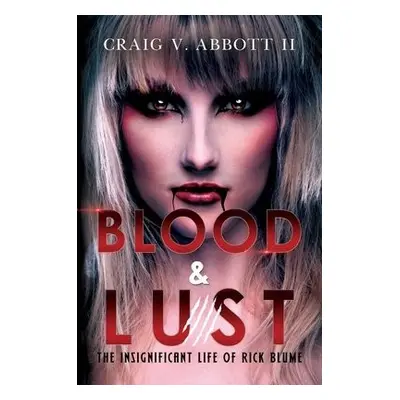 Blood a Lust: The Insignificant Life of Rick Blume - V. Abbott II, Craig