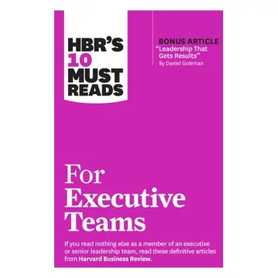 HBR's 10 Must Reads for Executive Teams - Harvard Business Review a Goleman, Daniel a Kotter, Jo