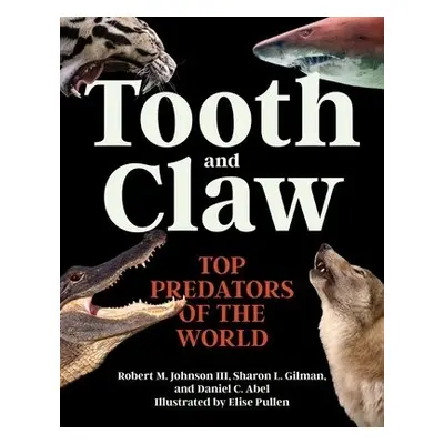 Tooth and Claw - Johnson III, Dr. Robert M. a Gilman, Sharon L. a Abel, Daniel