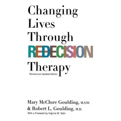 Changing Lives Through Redecision Therapy - Goulding, M.S.W., Mary McClure a Goulding, Robert L.