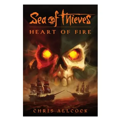 Sea of Thieves: Heart of Fire - Allcock, Chris