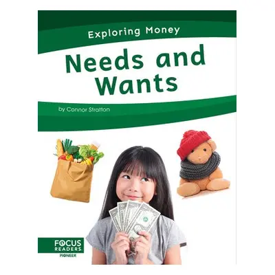 Exploring Money: Needs and Wants - Stratton, Connor