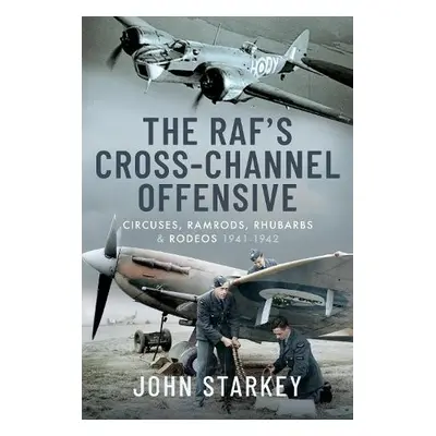 RAF's Cross-Channel Offensive - Starkey, John